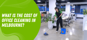 What Is the Cost of Office Cleaning in Melbourne